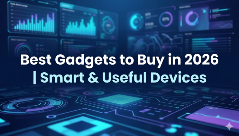 Best Gadgets to Buy in 2026 Smart & Useful Devices